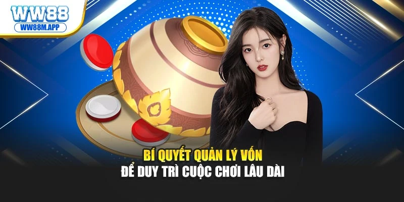 Bí quyết quản lý vốn để duy trì cuộc chơi lâu dài