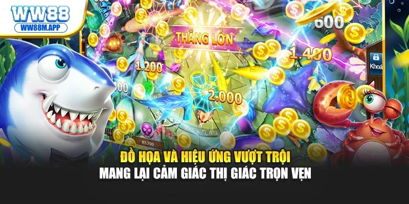 Đồ họa và hiệu ứng vượt trội mang lại cảm giác thị giác trọn vẹn