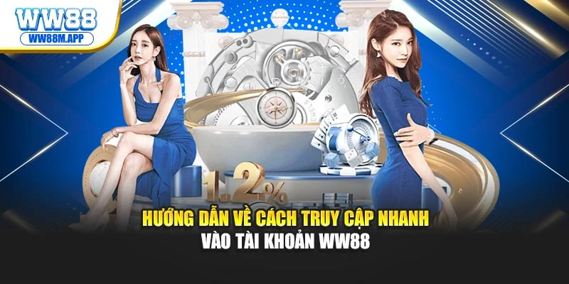 huong dan ve cach truy cap nhanh vao tai khoan ww88