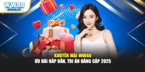 Khuyến Mãi WW88 – Ưu Đãi Hấp Dẫn, Tri Ân Đẳng Cấp 2025