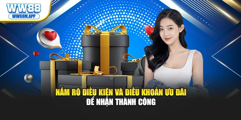 Nắm rõ điều kiện và điều khoản ưu đãi để nhận thành công