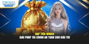 Nạp Tiền WW88 – Giải Pháp Tài Chính An Toàn Cho Giải Trí