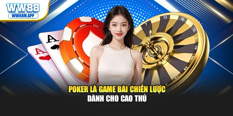 Game Bài WW88: Chiến Thắng Trong Từng Ván Cược Hấp Dẫn 1 Poker là game bài chiến lược dành cho cao thủ