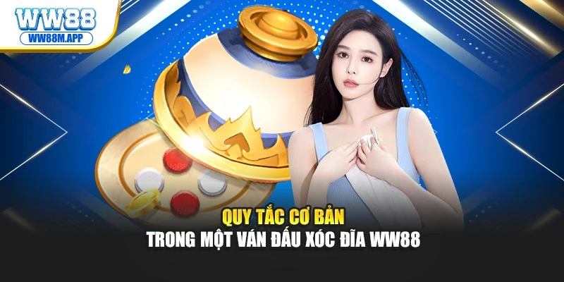 Quy tắc cơ bản trong một ván đấu xóc đĩa WW88