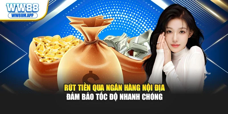 Rút tiền qua ngân hàng nội địa đảm bảo tốc độ nhanh chóng