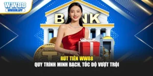 Rút Tiền WW88 – Quy Trình Minh Bạch, Tốc Độ Vượt Trội