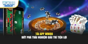 Tải App WW88 – Bứt Phá Trải Nghiệm Giải Trí Tiện Lợi