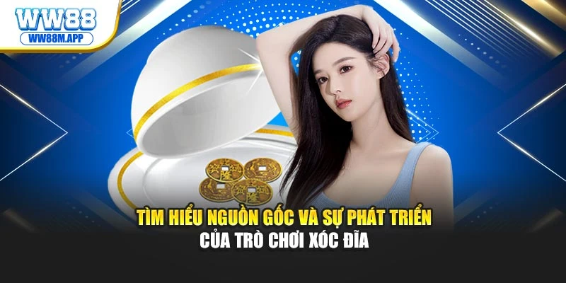 Tìm hiểu nguồn gốc và sự phát triển của trò chơi xóc đĩa