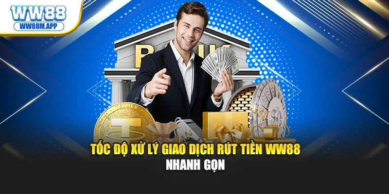 Tốc độ xử lý giao dịch rút tiền WW88 nhanh gọn