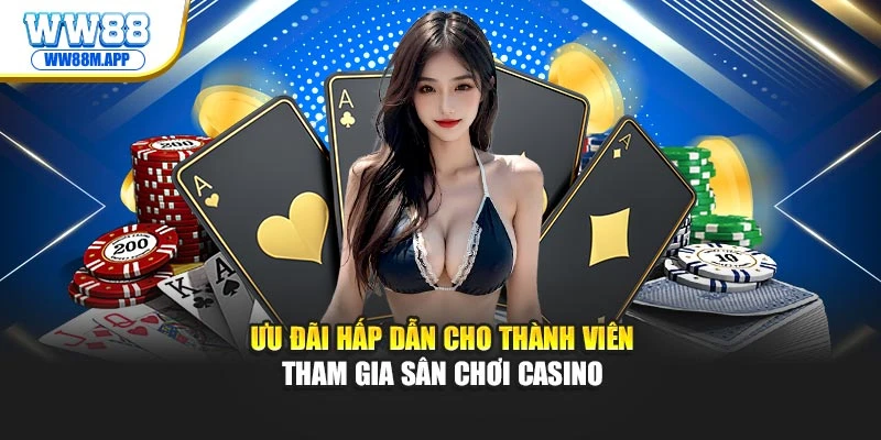 Ưu đãi hấp dẫn cho thành viên tham gia sân chơi casino